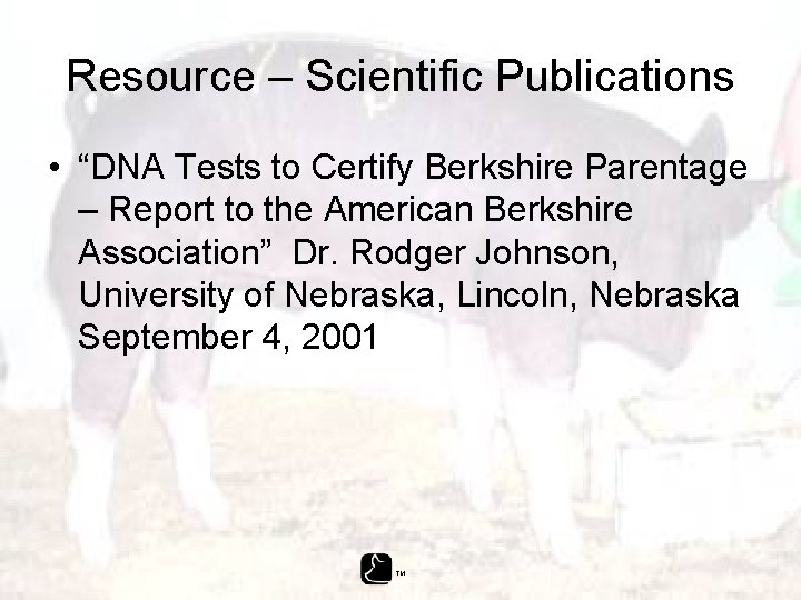 Resource – Scientific Publications • “DNA Tests to Certify Berkshire Parentage – Report to