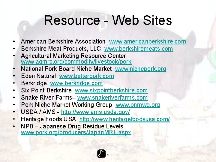 Resource - Web Sites • American Berkshire Association www. americanberkshire. com • Berkshire Meat