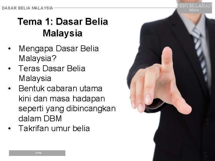 DASAR BELIA MALAYSIA Tema 1: Dasar Belia Malaysia • Mengapa Dasar Belia Malaysia? •