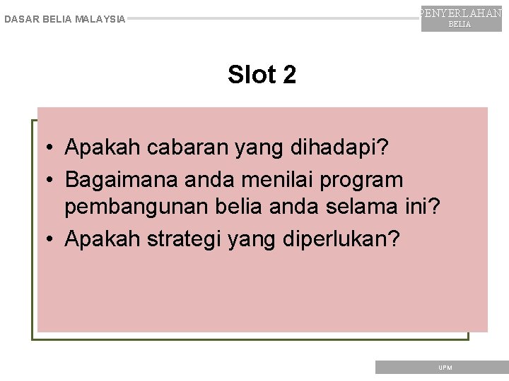 PENYERLAHAN DASAR BELIA MALAYSIA BELIA Slot 2 • Apakah cabaran yang dihadapi? • Bagaimana