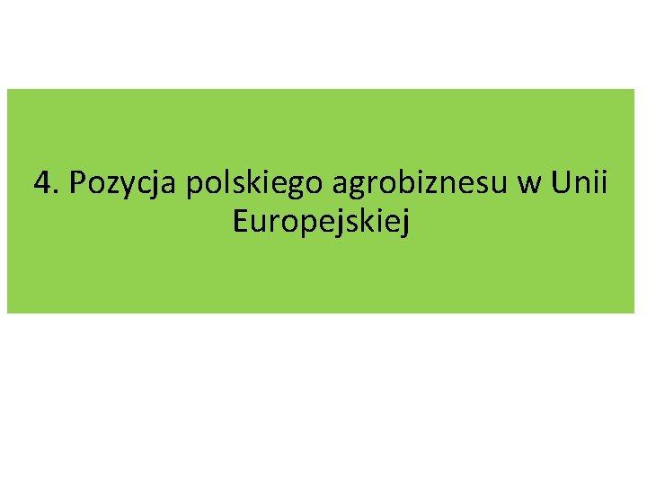 4. Pozycja polskiego agrobiznesu w Unii Europejskiej 