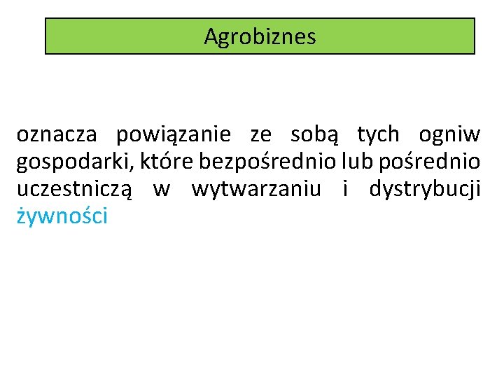 Agrobiznes oznacza powiązanie ze sobą tych ogniw gospodarki, które bezpośrednio lub pośrednio uczestniczą w