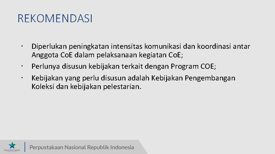 REKOMENDASI Diperlukan peningkatan intensitas komunikasi dan koordinasi antar Anggota Co. E dalam pelaksanaan kegiatan