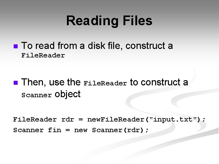 Reading Files n To read from a disk file, construct a File. Reader n