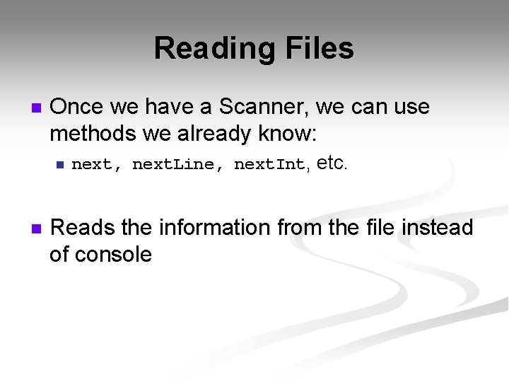Reading Files n Once we have a Scanner, we can use methods we already