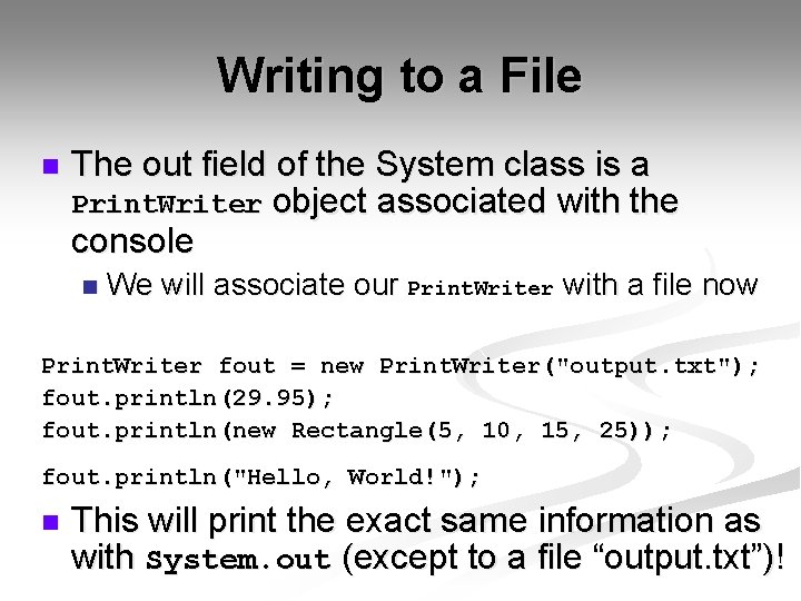 Writing to a File n The out field of the System class is a