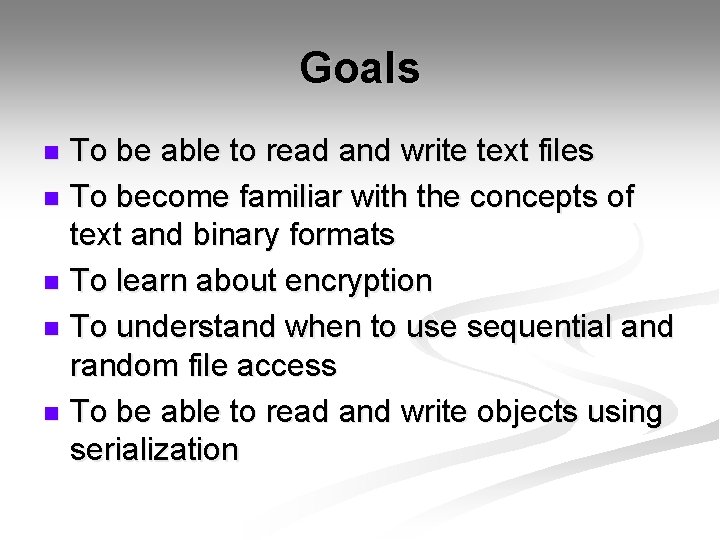 Goals To be able to read and write text files n To become familiar