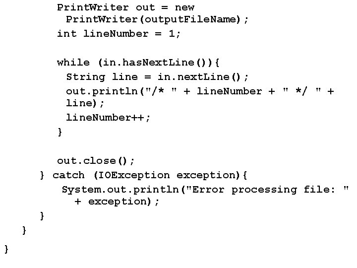 Print. Writer out = new Print. Writer(output. File. Name); int line. Number = 1;