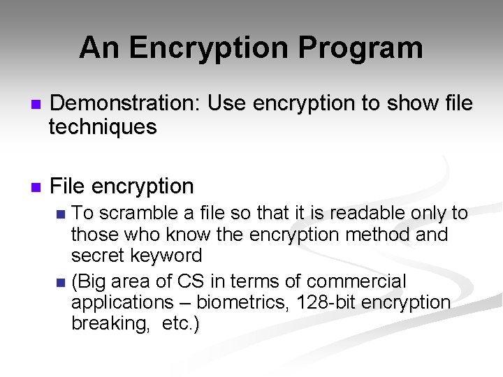 An Encryption Program n Demonstration: Use encryption to show file techniques n File encryption