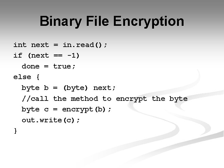 Binary File Encryption int next = in. read(); if (next == -1) done =