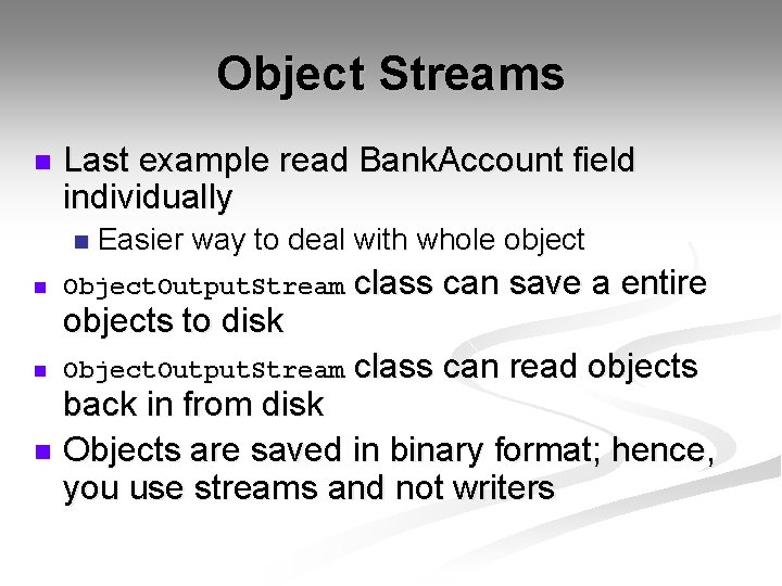 Object Streams n Last example read Bank. Account field individually n n Easier way