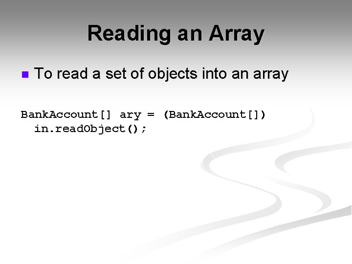 Reading an Array n To read a set of objects into an array Bank.