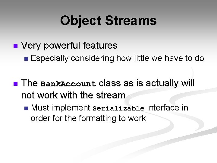 Object Streams n Very powerful features n n Especially considering how little we have