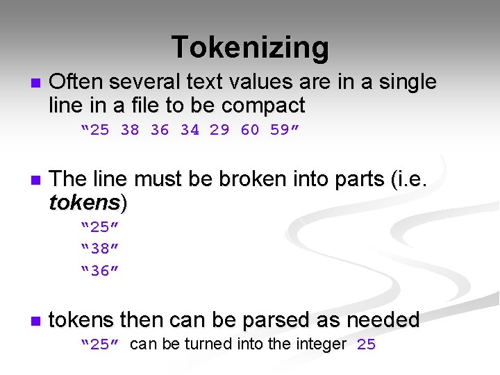Tokenizing n Often several text values are in a single line in a file