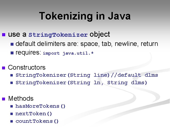 Tokenizing in Java n use a String. Tokenizer object default delimiters are: space, tab,