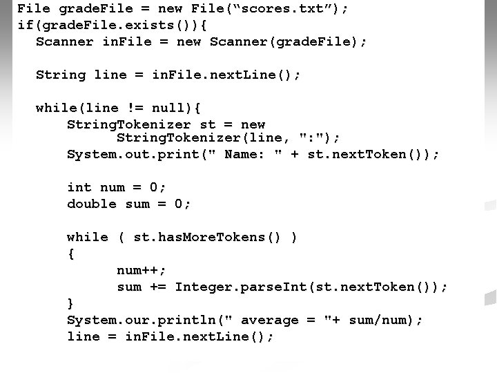 File grade. File = new File(“scores. txt”); if(grade. File. exists()){ Scanner in. File =