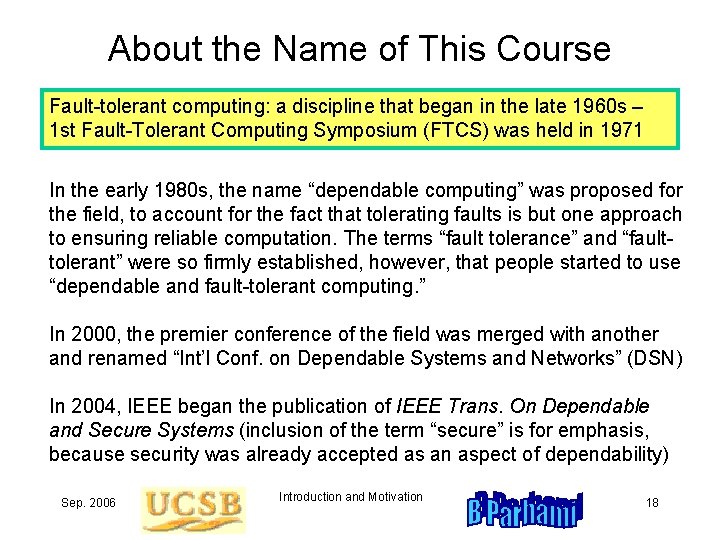 About the Name of This Course Fault-tolerant computing: a discipline that began in the