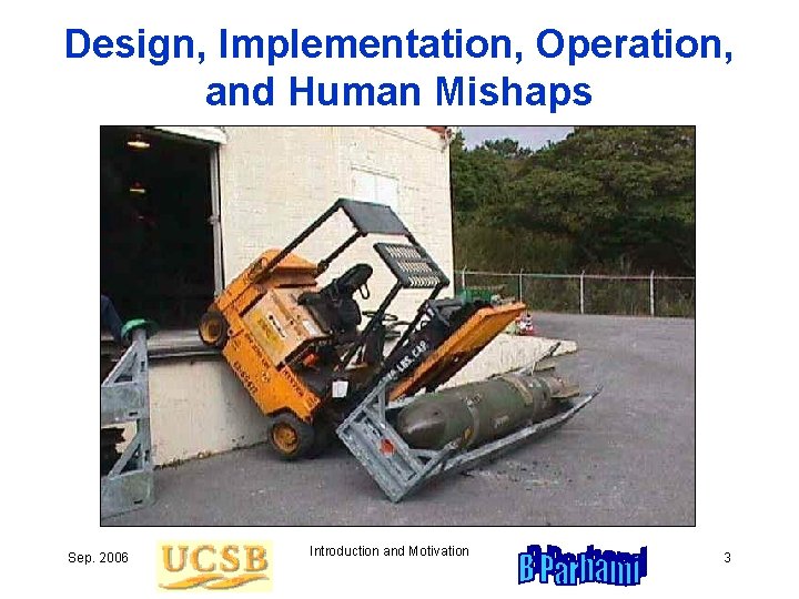 Design, Implementation, Operation, and Human Mishaps Sep. 2006 Introduction and Motivation 3 