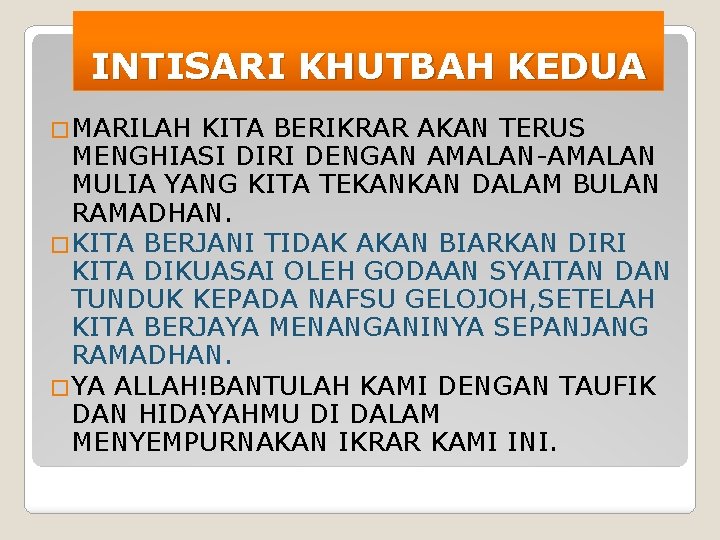 INTISARI KHUTBAH KEDUA �MARILAH KITA BERIKRAR AKAN TERUS MENGHIASI DIRI DENGAN AMALAN-AMALAN MULIA YANG