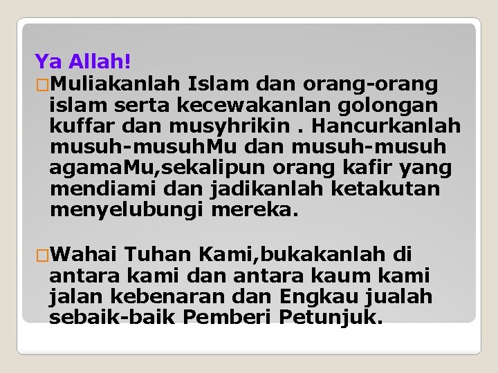 Ya Allah! �Muliakanlah Islam dan orang-orang islam serta kecewakanlan golongan kuffar dan musyhrikin. Hancurkanlah