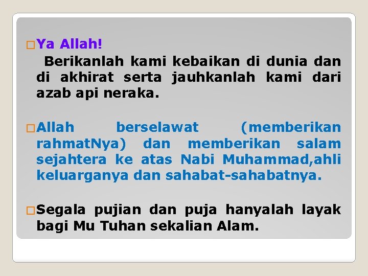 �Ya Allah! Berikanlah kami kebaikan di dunia dan di akhirat serta jauhkanlah kami dari
