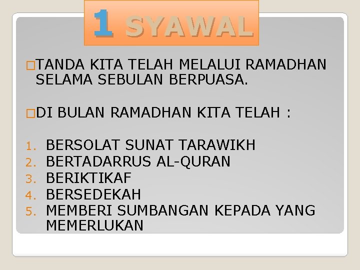 1 SYAWAL �TANDA KITA TELAH MELALUI RAMADHAN SELAMA SEBULAN BERPUASA. �DI 1. 2. 3.