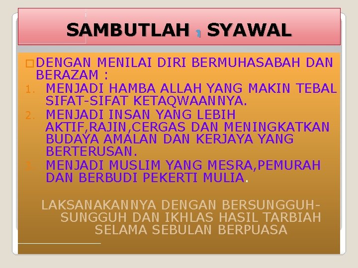 SAMBUTLAH 1 SYAWAL �DENGAN MENILAI DIRI BERMUHASABAH DAN BERAZAM : 1. MENJADI HAMBA ALLAH