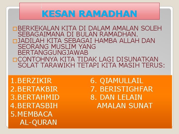 KESAN RAMADHAN �BERKEKALAN KITA DI DALAM AMALAN SOLEH SEBAGAIMANA DI BULAN RAMADHAN. �JADILAH KITA