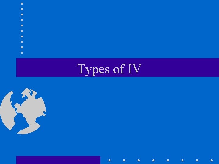 Types of IV 