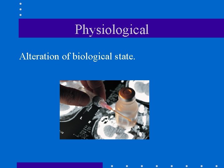 Physiological Alteration of biological state. 