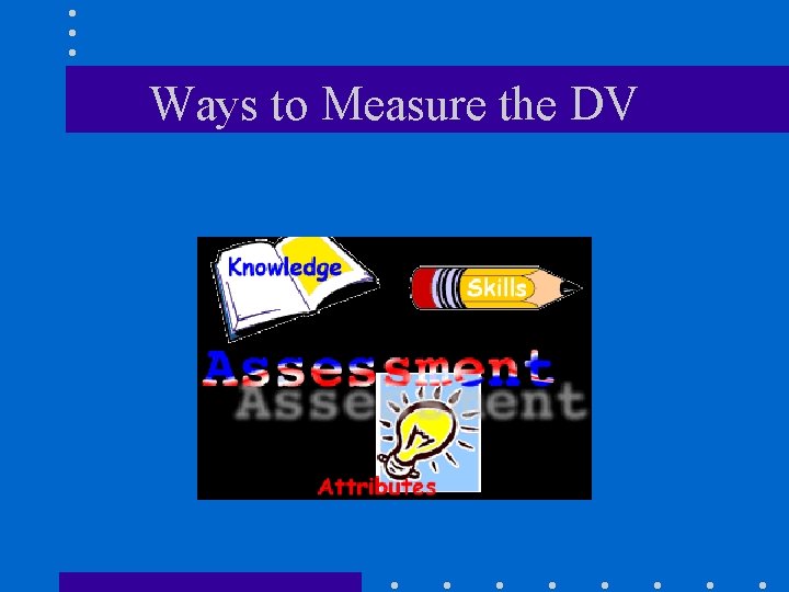 Ways to Measure the DV 