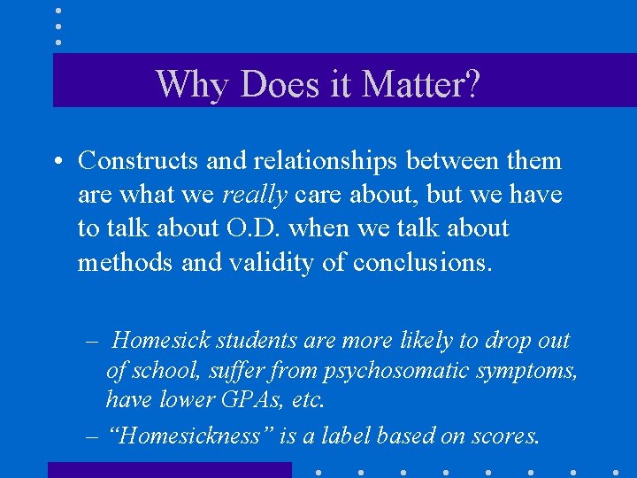Why Does it Matter? • Constructs and relationships between them are what we really
