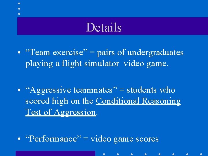 Details • “Team exercise” = pairs of undergraduates playing a flight simulator video game.