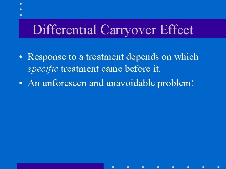 Differential Carryover Effect • Response to a treatment depends on which specific treatment came