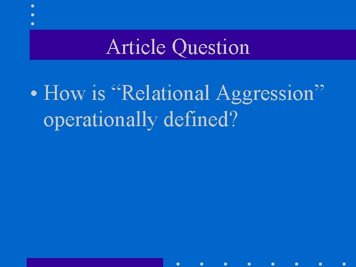 Article Question • How is “Relational Aggression” operationally defined? 