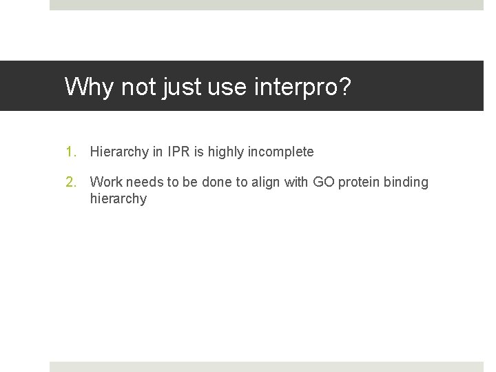 Why not just use interpro? 1. Hierarchy in IPR is highly incomplete 2. Work