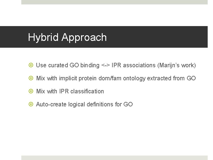 Hybrid Approach Use curated GO binding <-> IPR associations (Marijn’s work) Mix with implicit