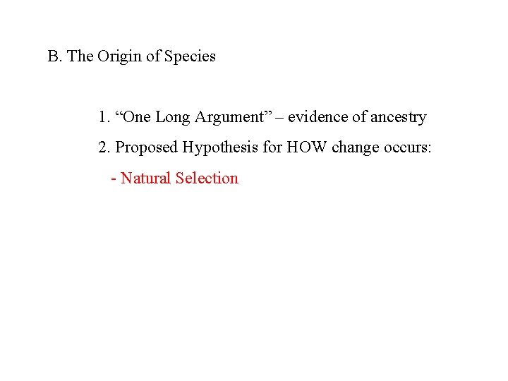 B. The Origin of Species 1. “One Long Argument” – evidence of ancestry 2.