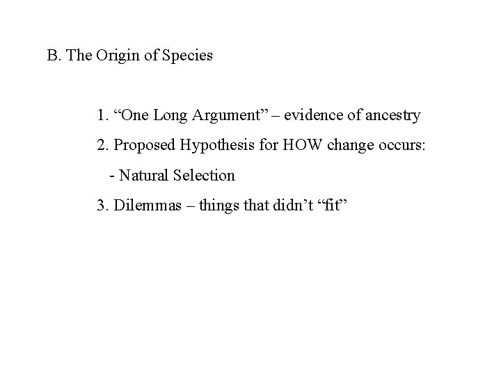 B. The Origin of Species 1. “One Long Argument” – evidence of ancestry 2.