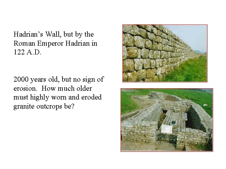 Hadrian’s Wall, but by the Roman Emperor Hadrian in 122 A. D. 2000 years