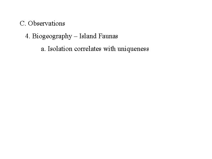 C. Observations 4. Biogeography – Island Faunas a. Isolation correlates with uniqueness 