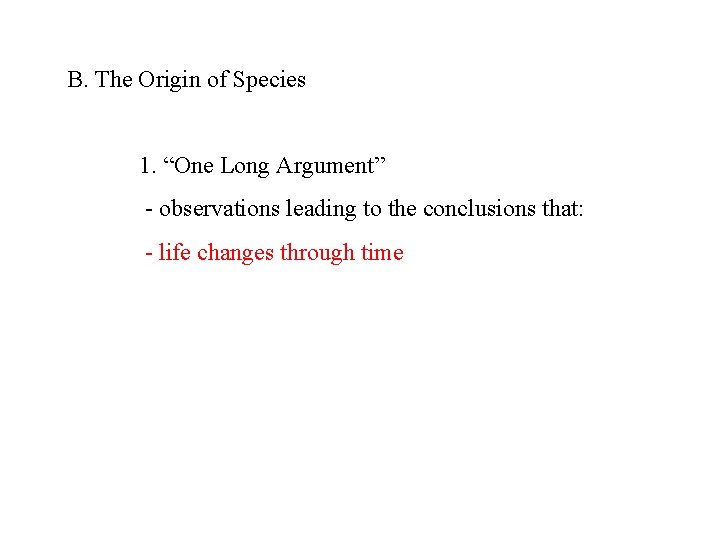 B. The Origin of Species 1. “One Long Argument” - observations leading to the