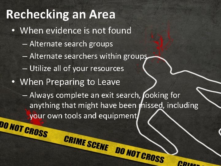 Rechecking an Area • When evidence is not found – Alternate search groups –