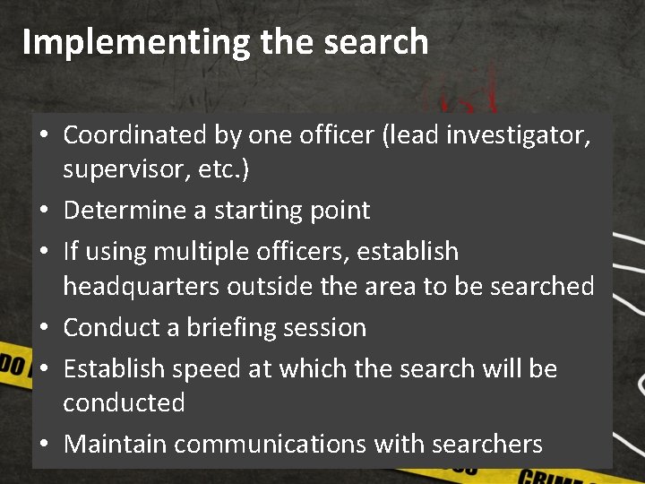 Implementing the search • Coordinated by one officer (lead investigator, supervisor, etc. ) •