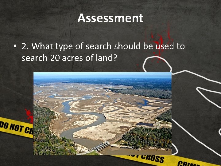 Assessment • 2. What type of search should be used to search 20 acres