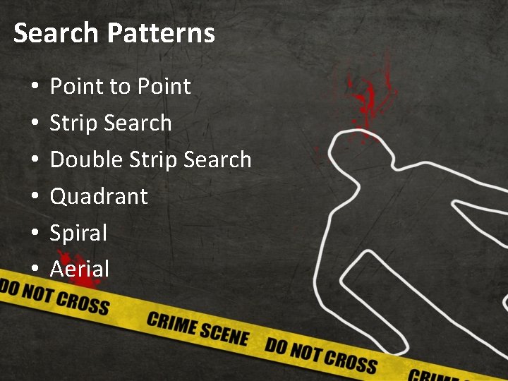 Search Patterns • • • Point to Point Strip Search Double Strip Search Quadrant