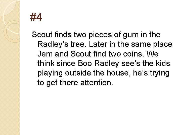 #4 Scout finds two pieces of gum in the Radley’s tree. Later in the