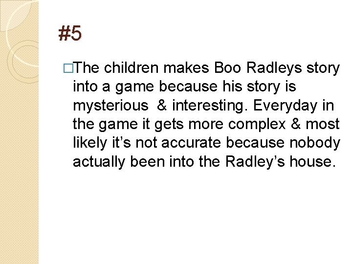 #5 �The children makes Boo Radleys story into a game because his story is