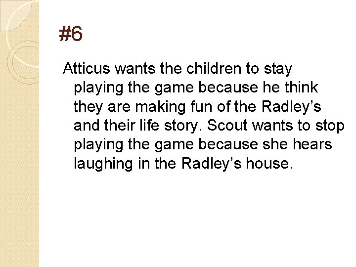 #6 Atticus wants the children to stay playing the game because he think they