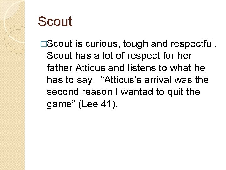 Scout �Scout is curious, tough and respectful. Scout has a lot of respect for